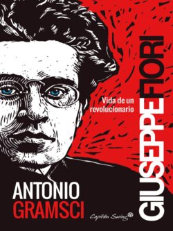 Antonio Gramsci. Vida de un revolucionario