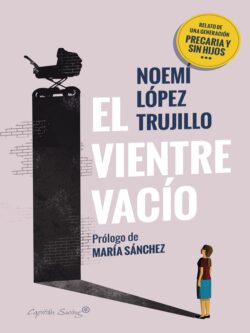 El vientre vacío. Relato de una generación precaria y sin hijos
