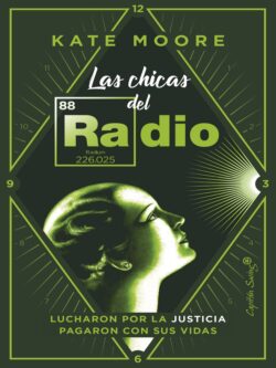 Las chicas del radio. Lucharon por la justicia, pagaron con sus vidas