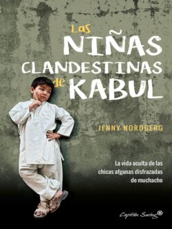 Las niñas clandestinas de Kabul. La vida oculta de las chicas afganas disfrazadas de muchacho