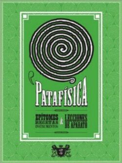 Patafísica. Epítomes, recetas, instrumentos y lecciones de aparato