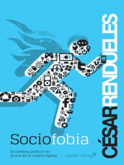 Sociofobia. El cambio político en la era de la utopía digital