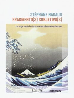 Fragmento(s) Subjetivo(s). Un viaje hacia las islas encantadas nietzscheanas