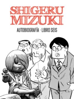 Shigeru Mizuki. Autobiografía. Libro seis