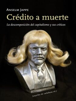 Crédito a muerte. La descomposición del capitalismo y sus críticos