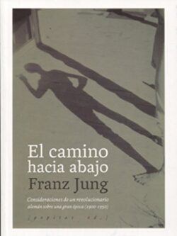 El camino hacia abajo. Consideraciones de un revolucionario alemán sobre una gran época (1900-1950)