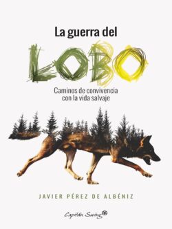 La guerra del lobo. Caminos de convivencia con la vida salvaje