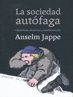 La sociedad autófaga. Capitalismo, desmesura y autodestrucción