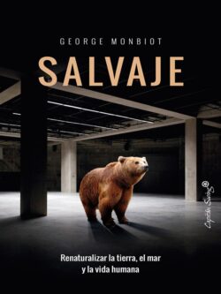 Salvaje. Renaturalizar la tierra, el mar y la vida humana
