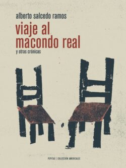 Viaje al Macondo Real y otras crónicas