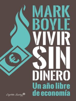 Vivir sin dinero. Un año libre de economía