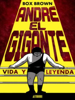 André el Gigante. Vida y leyenda