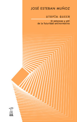 UTOPÍA QUEER El entonces y allí de la futuridad antinormativa