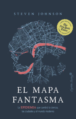El mapa fantasma. La epidemia que cambió la ciencia, las ciudades y el mundo moderno