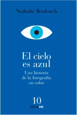 El Cielo Es Azul Una Historia De La Fotografía