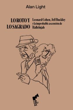 Lo roto y lo sagrado. Leonard Cohen, Jeff Buckey y la improbable ascensión de Hallelujah