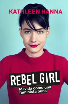 REBEL GIRL Mi vida como una feminista punk
